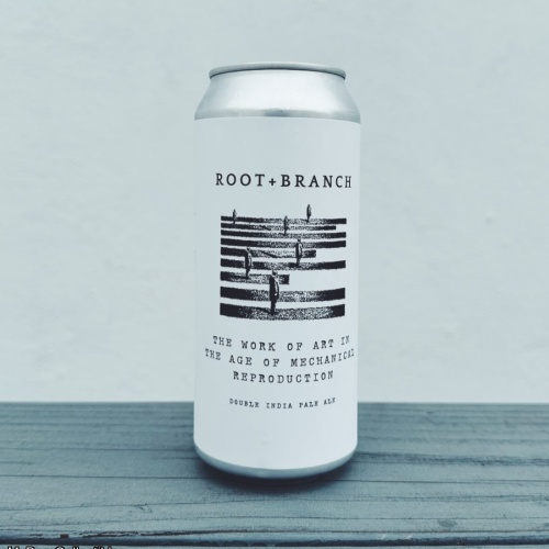 ROOT + BRANCH THE WORK OF ART IN THE AGE OF MECHANICAL REPRODUCTION IMPERIAL IPA 8%