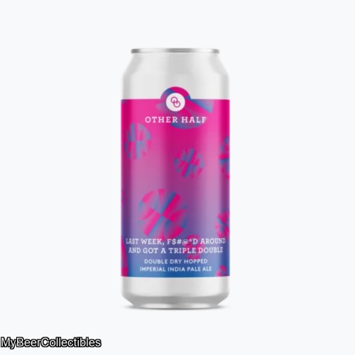 OTHER HALF LAST WEEK F$#@*D AROUND AND GOT A TRIPLE DOUBLE IMPERIAL IPA 8.5%