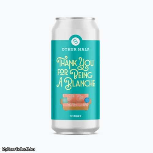 OTHER HALF THANK YOU FOR BEING A BLANCHE WITBIER 5.2%