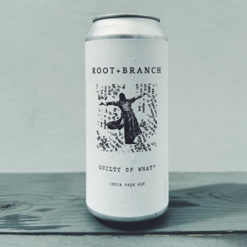 ROOT + BRANCH GUILTY OF WHAT? IPA 6.5%