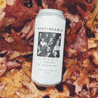 ROOT + BRANCH DO WE LIVE IN A SOCIETY OF SPECTACLE CITRA IMPERIAL IPA 8%